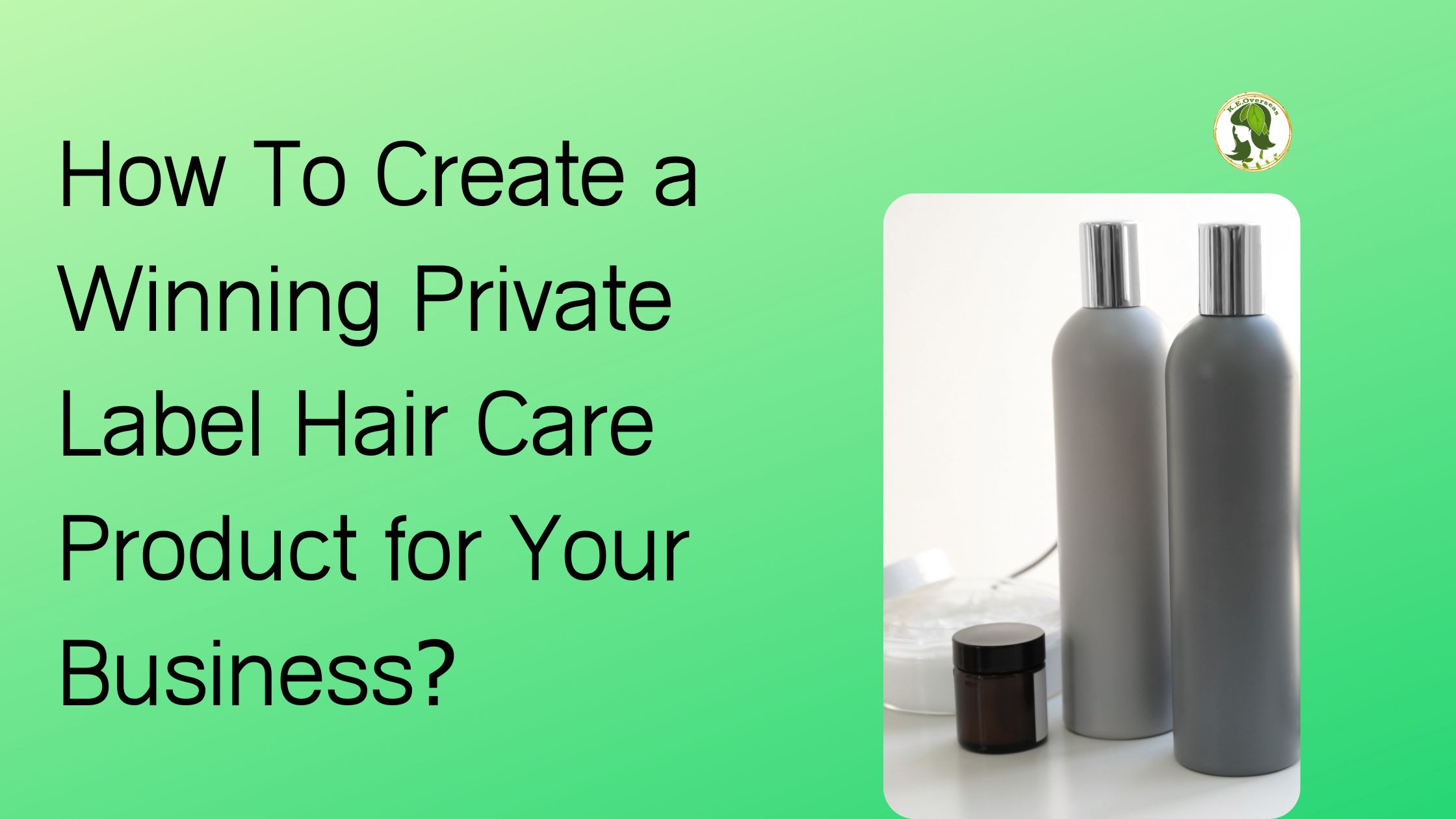 How To Create a Winning Private Label Hair Care Product for Your Business