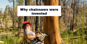 Why chainsaws were invented