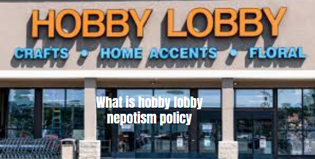 What is hobby lobby nepotism policy